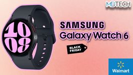 MDTech | Se termina el Black Friday y Walmart nos ofrece el Samsung Galaxy Watch6 por un precio de regalo