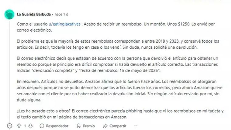 En algunos casos se trata de sumas pequeñas, pero otros reportan devoluciones de más de 1.000 euros sin haber solicitado reembolsos. En algunos casos se trata de sumas pequeñas, pero otros reportan devoluciones de más de 1.000 euros sin haber solicitado reembolsos.