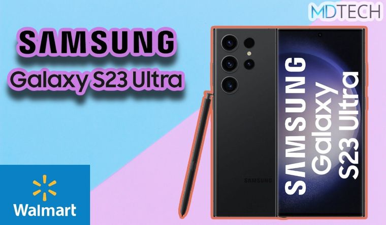 No creerás el precio que ofrece Walmart para el Samsung Galaxy S23 Ultra ¡Es una locura!