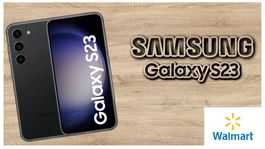 Walmart baja el precio del Samsung Galaxy S23 y prácticamente queda como un regalo